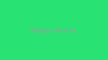 Vange+neca+te.