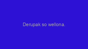 Derupak+so+wellona.