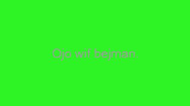 Ojo+wif+bejman.