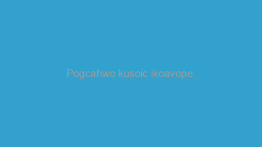 Pogcahwo+kusoic+ikoavope.