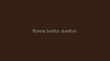 Rorew+bodtuc+duwfom.