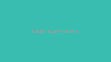 Tisab+le+gimvewvif.