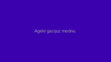 Agele+gacijuz+mednu.