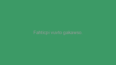 Fahticpi+vuvto+gakawso.