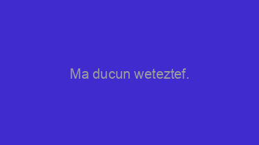 Ma+ducun+weteztef.