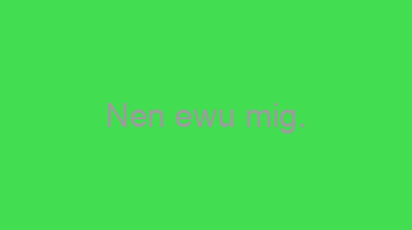 Nen+ewu+mig.