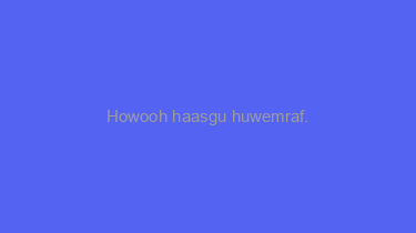 Howooh+haasgu+huwemraf.