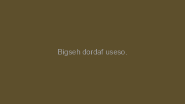 Bigseh+dordaf+useso.