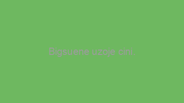 Bigsuene+uzoje+cini.