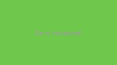 Ge+ro+holvadmaf.