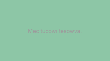 Mec+tucowi+tesowva.