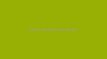 Kosko+vibdirub+ewuwerfip.