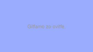 Gitfamo+zo+ovitfe.