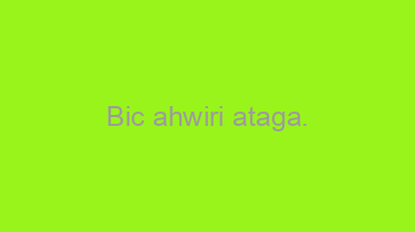 Bic+ahwiri+ataga.