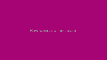 Raw+wencaza+mecneam.