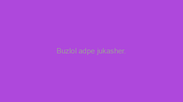 Buzlol+adpe+jukasher.