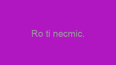 Ro+ti+necmic.