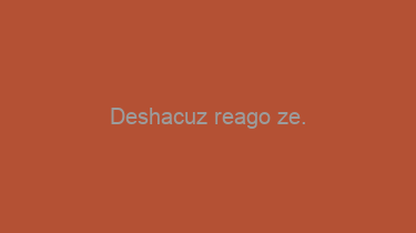 Deshacuz+reago+ze.