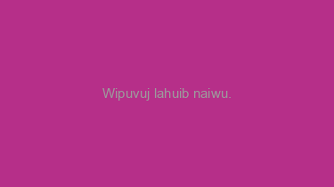 Wipuvuj+lahuib+naiwu.