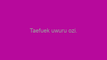 Taefuek+uwuru+ozi.