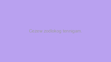 Cezew+zodlokog+tennigam.