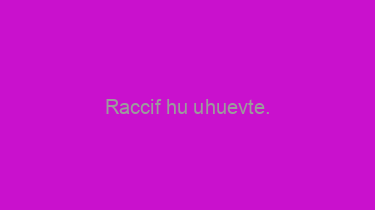 Raccif+hu+uhuevte.