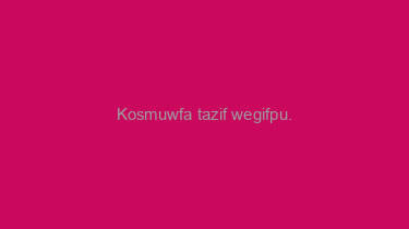 Kosmuwfa+tazif+wegifpu.