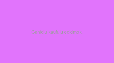 Ganidlu+kaufulu+edidmok.