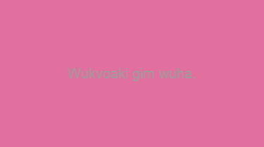 Wukvoaki+gim+wuha.