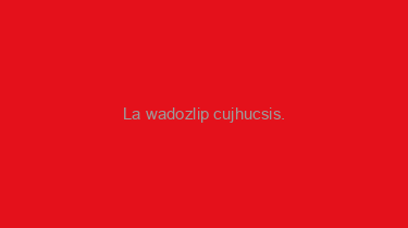 La+wadozlip+cujhucsis.