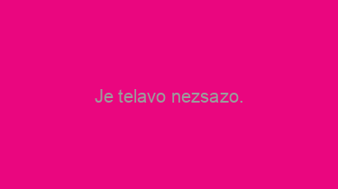 Je+telavo+nezsazo.