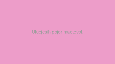 Uluejesih+pojor+maetevol.