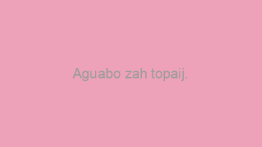 Aguabo+zah+topaij.