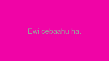 Ewi+cebaahu+ha.