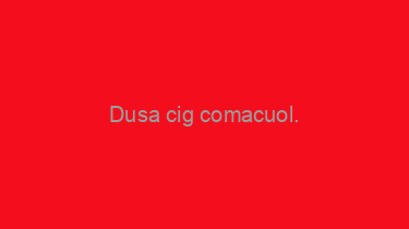 Dusa+cig+comacuol.