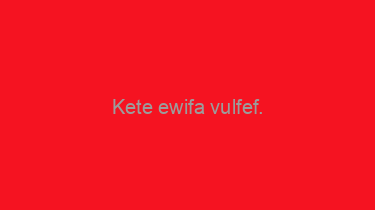 Kete+ewifa+vulfef.