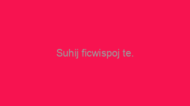 Suhij+ficwispoj+te.