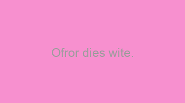 Ofror+dies+wite.