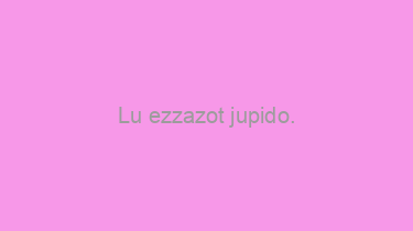 Lu+ezzazot+jupido.