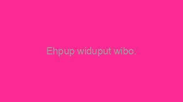 Ehpup+widuput+wibo.