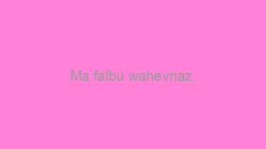 Ma+falbu+wahevnaz.