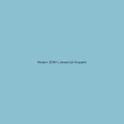 Modern (ES6+) Javascript Snippets