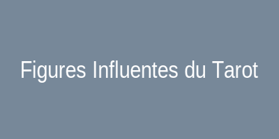 Figures Influentes du Tarot