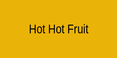 Hot Hot Fruit
