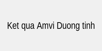 Kết quả Test HIV Amvi Dương tính