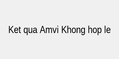 Kết quả Test HIV Amvi Không hợp lệ