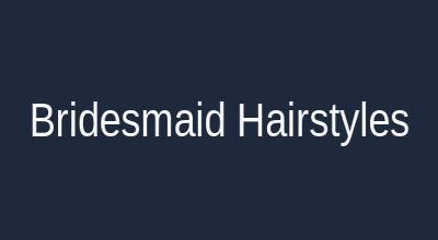 Bridesmaid hairstyles