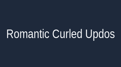 Romantic curled updos