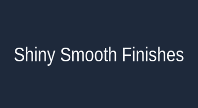 Shiny smooth finishes