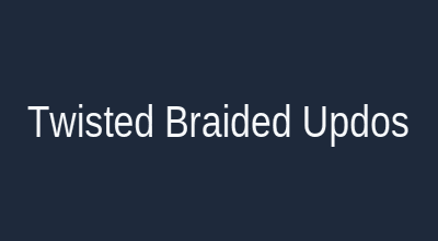 Twisted and braided updos